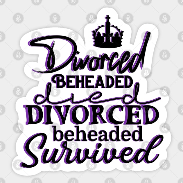 SIX the musical - Divorced, Beheaded, Died, Divorced, Beheaded, Survived Sticker by baranskini